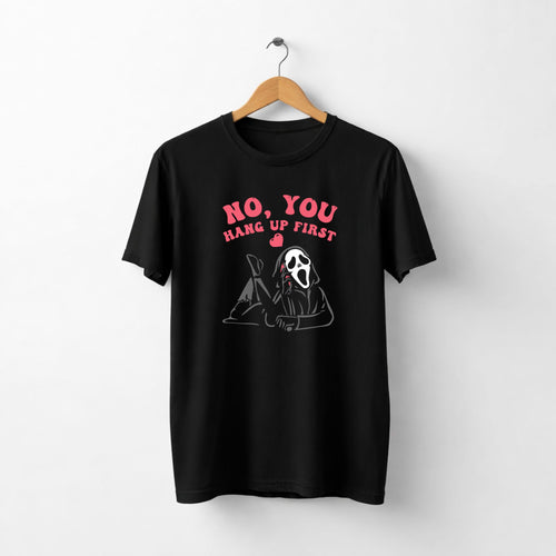 Tricou No You Hang Up First