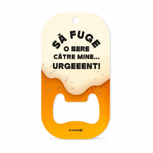 Desfăcător Metalic Personalizt – „Să fuge o bere... URGEEENT!”